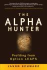 The Alpha Hunter: Profiting from Option Leaps By Jason Schwarz Cover Image