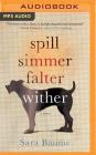 Spill Simmer Falter Wither By Sara Baume, John Keating (Read by) Cover Image