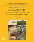 Reading the Soil Archives: Unraveling the Geoecological Code of Palaeosols and Sediment Cores Volume 18 (Developments in Quaternary Science #18) By Jan M. Van Mourik (Editor), Jaap Van Der Meer (Editor) Cover Image
