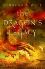 The Dragon's Legacy: The Dragon's Legacy By Deborah A. Wolf Cover Image