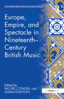 Europe, Empire, and Spectacle in Nineteenth-Century British Music (Music in Nineteenth-Century Britain) Cover Image