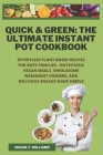 Quick & Green: The Ultimate Instant Pot Cookbook: Effortless Plant-Based Recipes for Busy Families - Nutritious Vegan Meals, Wholesom Cover Image
