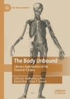 The Body Unbound: Literary Approaches to the Classical Corpus (New Antiquity) By Katherine Lu Hsu (Editor), David Schur (Editor), Brian P. Sowers (Editor) Cover Image