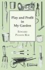 Play and Profit in My Garden By Edward Payson Roe Cover Image