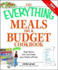 The Everything Meals on a Budget Cookbook: High-flavor, low-cost meals your family will love (Everything®) By Linda Larsen Cover Image