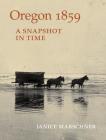 Oregon 1859: A Snapshot in Time By Janice Marschner Cover Image