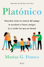 Platónico: Descubre Cómo La Ciencia del Apego Te Ayudará a Hacer Amigos (Y a Cuidar Los Que YA Tienes) / Platonic By Marisa G. Franco Cover Image