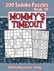 200 Sudoku Puzzles - Book 10, MOMMY'S TIMEOUT, Difficulty Level Easy: Stressed-out Mom - Take a Quick Break, Relax, Refresh - Perfect Quiet-Time Gift By Puzzle Pizzazz Cover Image