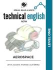 Speak, Read & Write Technical English Now: Level 1 - Aerospace Manufacturing By Marissa Gutierrez, Daniela Acosta, Thomas Cover Image