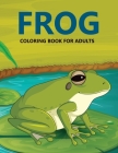 Frog Coloring Book For Adults Cover Image