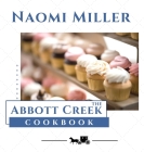 The Abbott Creek Cookbook By Naomi Miller Cover Image