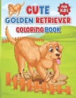 Cute Golden Retriever Coloring Book for Kids: Cute Animal Coloring Book Gifts For Kids And Adults By Kagojer Prishtha Cover Image