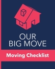 Our Big Move Moving Checklist: Change of Address - Move Out Inspection Checklist - Kids' School - Packing Supplies - Apartment - Home - Different Sta By Houze Reno Press Cover Image