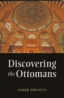 Discovering the Ottomans By Ilber Ortayli Cover Image