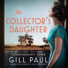 The Collector's Daughter: A Novel of the Discovery of Tutankhamun's Tomb By Gill Paul, Imogen Church (Read by) Cover Image