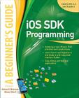 iOS SDK Programming: A Beginner's Guide By James Brannan, Blake Ward Cover Image