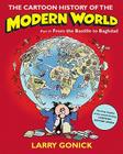 The Cartoon History of the Modern World Part 2: From the Bastille to Baghdad (Cartoon Guide Series) By Larry Gonick Cover Image