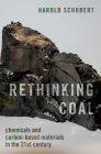 Rethinking Coal: Chemicals and Carbon-Based Materials in the 21st Century By Harold Schobert Cover Image