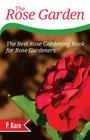 The Rose Garden: The Best Rose Gardening Book for Rose Gardeners Cover Image