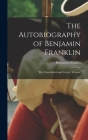 The Autobiography of Benjamin Franklin; The Unmutilated and Correct Version; By Franklin Benjamin Cover Image