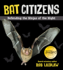 Bat Citizens: Defending the Ninjas of the Night By Rob Laidlaw Cover Image
