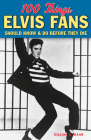100 Things Elvis Fans Should Know & Do Before They Die (100 Things...Fans Should Know) By Gillian G. Gaar Cover Image