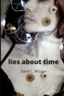 lies about time: poems for Emma x By David C. McLean Cover Image