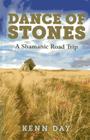Dance of Stones: A Shamanic Road Trip By Kenn Day Cover Image