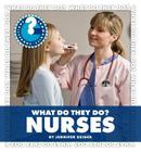 What Do They Do? Nurses (Community Connections: What Do They Do?) By Jennifer Zeiger Cover Image