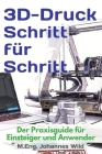 3D-Druck Schritt für Schritt: Der Praxisguide für Einsteiger und Anwender By M. Eng Johannes Wild Cover Image