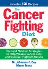 The Cancer Fighting Diet: Diet and Nutrition Strategies to Help Weaken Cancer Cells and Improve Treatment Results By Johannes F. Coy, Maren Franz Cover Image