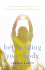 Befriending Your Body: A Self-Compassionate Approach to Freeing Yourself from Disordered Eating By Ann Saffi Biasetti Cover Image