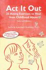ACT It Out: 25 Acting Exercises to Heal from Childhood Abuse By Stefanie Auerbach Stolinsky Cover Image