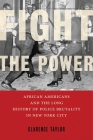 Fight the Power: African Americans and the Long History of Police Brutality in New York City By Clarence Taylor Cover Image