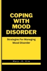 Coping With Mood Disorder: Strategies For Managing Mood Disorder By Mary O. Kim Cover Image
