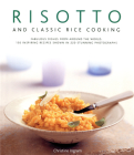 Risotto and Classic Rice Cooking: Fabulous Dishes from Around the World: 150 Inspiring Recipes Shown in 220 Stunning Photographs By Christine Ingram Cover Image