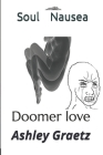 Soul Nausea: Doomer love By Ashley Graetz Cover Image