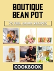 Boutique Bean Pot: Gateways To The Classic Beans Preparation By Tanner Thomas Cover Image
