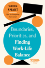 Boundaries, Priorities, and Finding Work-Life Balance (HBR Work Smart Series) By Harvard Business Review, Russell Glass, Morra Aarons-Mele Cover Image
