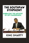 The Southpaw Symphony: Embracing the Artistry of Left-Handedness By King Smarty Cover Image