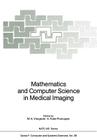 Mathematics and Computer Science in Medical Imaging (NATO Asi Subseries F: #39) By Max a. Viergever (Editor), Andrew Todd-Pokropek (Editor) Cover Image