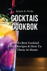 Cocktails Cookbook: World's Best Cocktail Drink Recipes & How To Mix Them At Home Cover Image