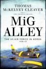 MiG Alley: The US Air Force in Korea, 1950–53 By Thomas McKelvey Cleaver, Col (Ret.) Walter J. Boyne (Foreword by) Cover Image