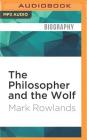 The Philosopher and the Wolf: Lessons from the Wild on Love, Death and Happiness By Mark Rowlands, Gareth Armstrong (Read by) Cover Image
