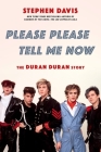 Please Please Tell Me Now: The Duran Duran Story By Stephen Davis Cover Image
