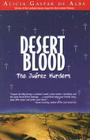 Desert Blood: The Juarez Murders By Alicia Gaspar De Alba Cover Image