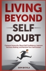 Living Beyond Self Doubt: Reprogram Your Insecure Mindset, Reduce Stress and Anxiety, Boost Your Confidence, Take Massive Action despite Being S Cover Image