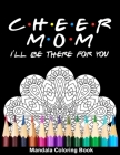 Cheer Mom I'll Be There For You Mandala Coloring Book: Funny Cheerleader Mandala Coloring Book Cover Image