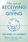 The Art of Receiving and Giving By Betty Martin, Robyn Dalzen (With) Cover Image