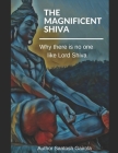 The Magnificent Shiva: Why there is no one like Lord Shiva? By Santosh Gairola Cover Image